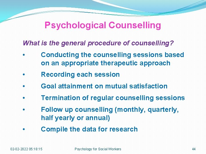 Psychological Counselling What is the general procedure of counselling? • Conducting the counselling sessions