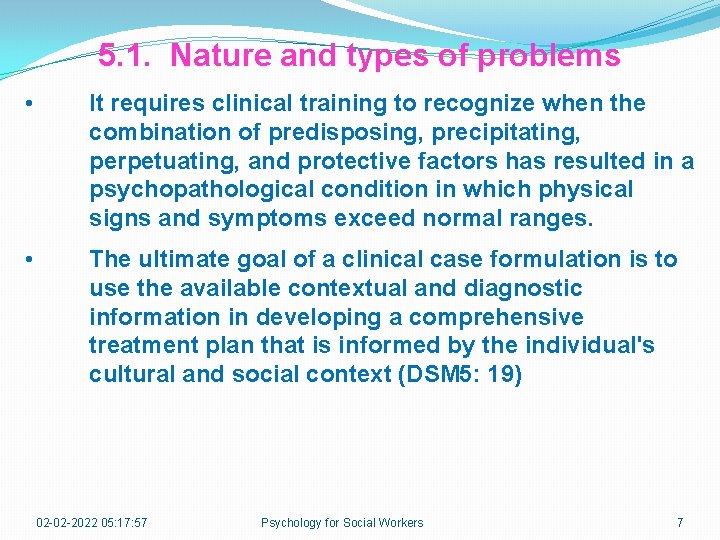 5. 1. Nature and types of problems • It requires clinical training to recognize