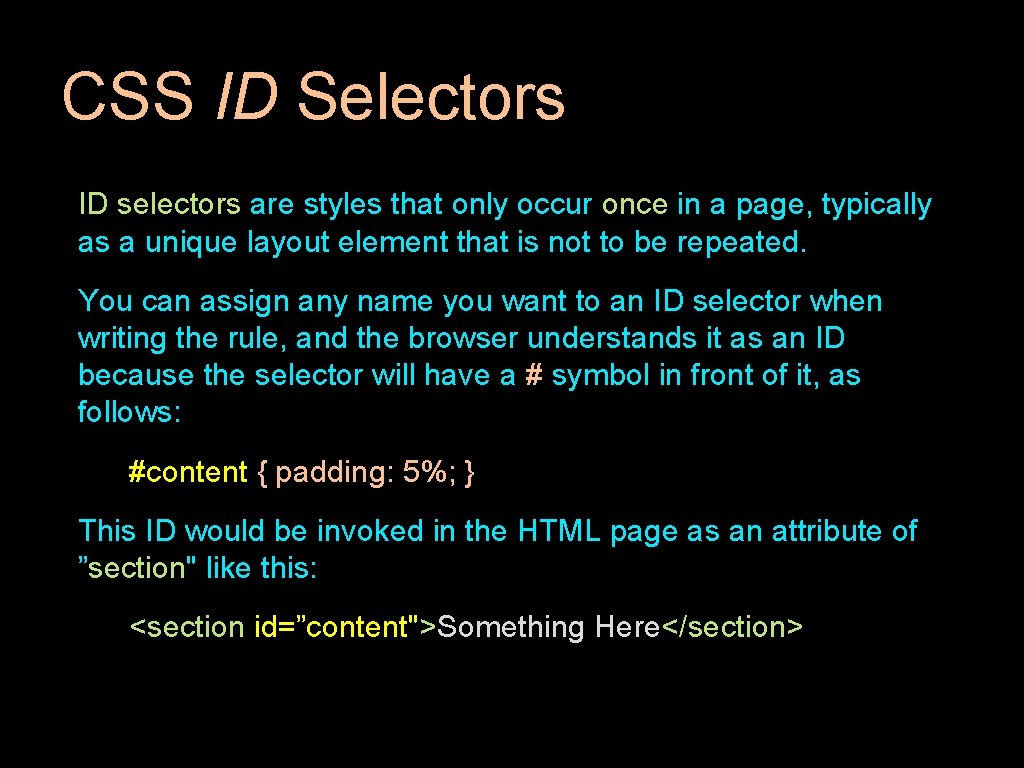 CSS ID Selectors ID selectors are styles that only occur once in a page,