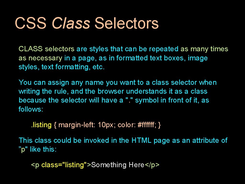 CSS Class Selectors CLASS selectors are styles that can be repeated as many times