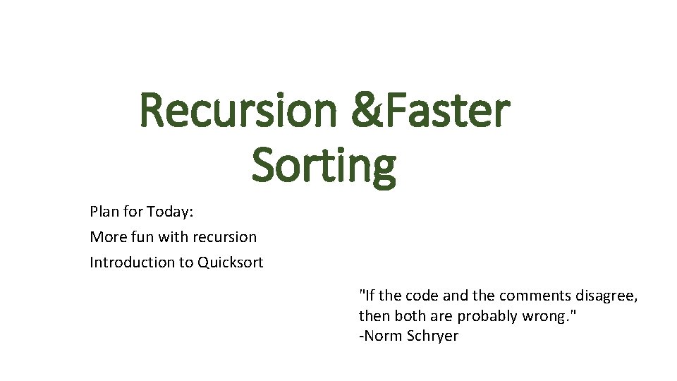 Recursion &Faster Sorting Plan for Today: More fun with recursion Introduction to Quicksort "If Recursion &Faster Sorting Plan for Today: More fun with recursion Introduction to Quicksort "If