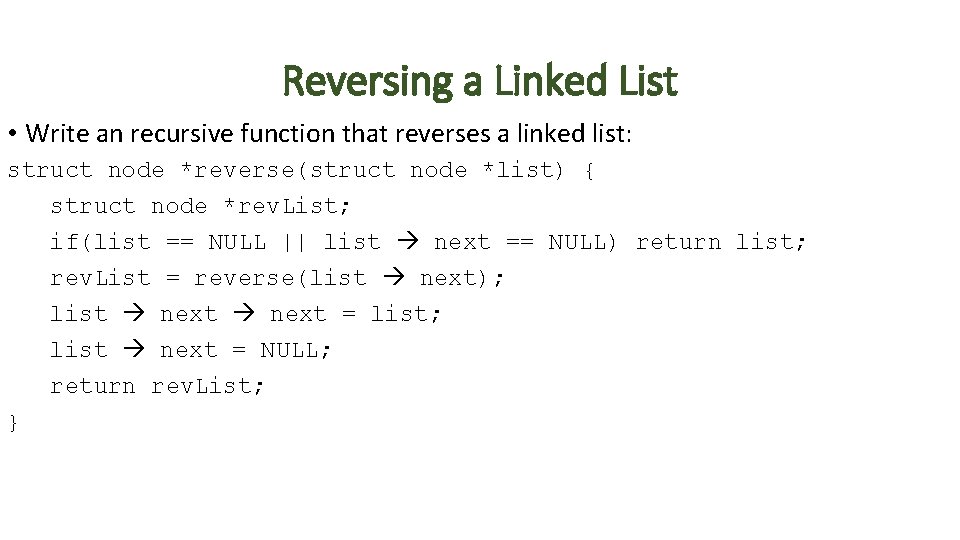 Reversing a Linked List • Write an recursive function that reverses a linked list: Reversing a Linked List • Write an recursive function that reverses a linked list: