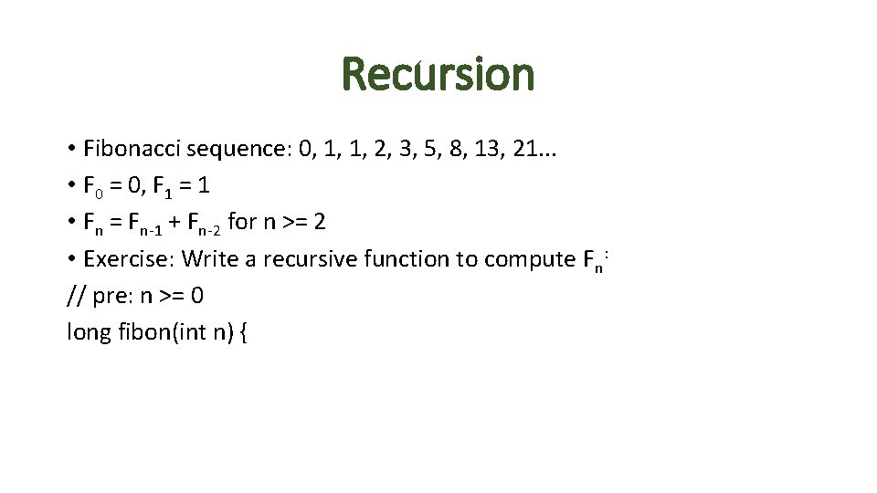 Recursion • Fibonacci sequence: 0, 1, 1, 2, 3, 5, 8, 13, 21. . Recursion • Fibonacci sequence: 0, 1, 1, 2, 3, 5, 8, 13, 21. .