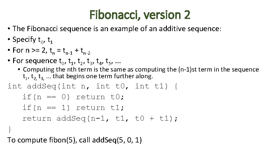 Fibonacci, version 2 • The Fibonacci sequence is an example of an additive sequence: Fibonacci, version 2 • The Fibonacci sequence is an example of an additive sequence: