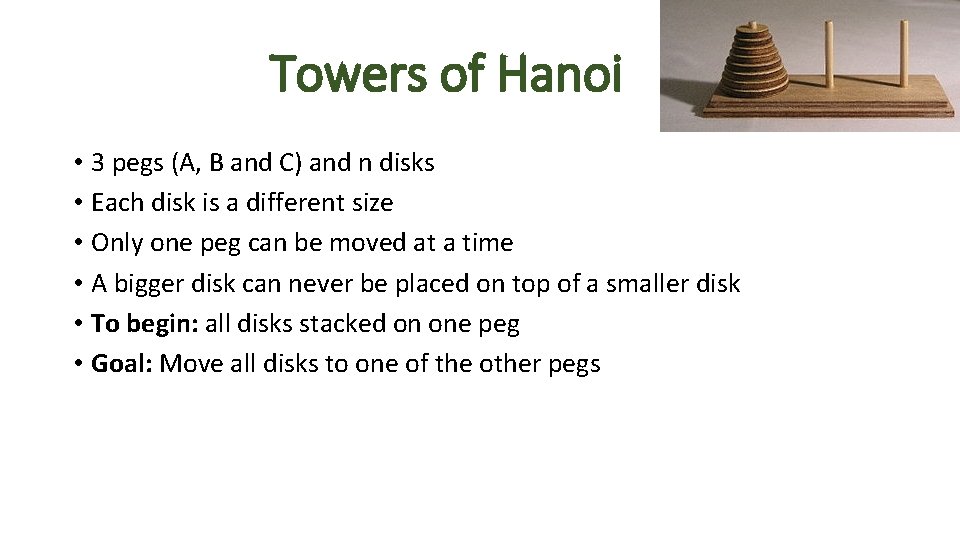 Towers of Hanoi • 3 pegs (A, B and C) and n disks • Towers of Hanoi • 3 pegs (A, B and C) and n disks •