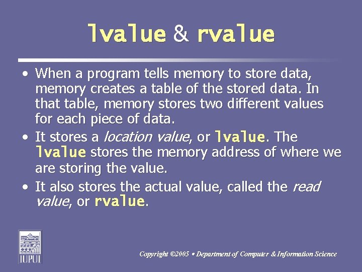 lvalue & rvalue • When a program tells memory to store data, memory creates