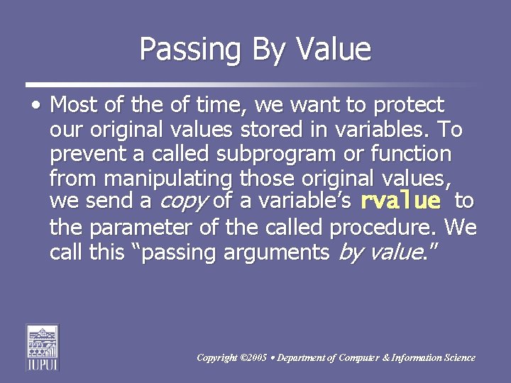 Passing By Value • Most of the of time, we want to protect our