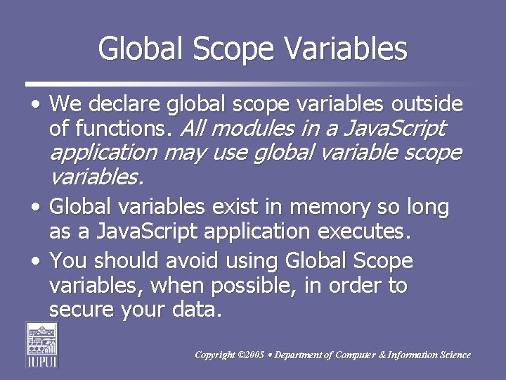 Global Scope Variables • We declare global scope variables outside of functions. All modules