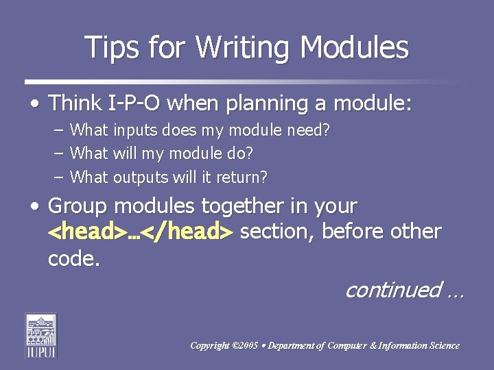 Tips for Writing Modules • Think I-P-O when planning a module: – What inputs