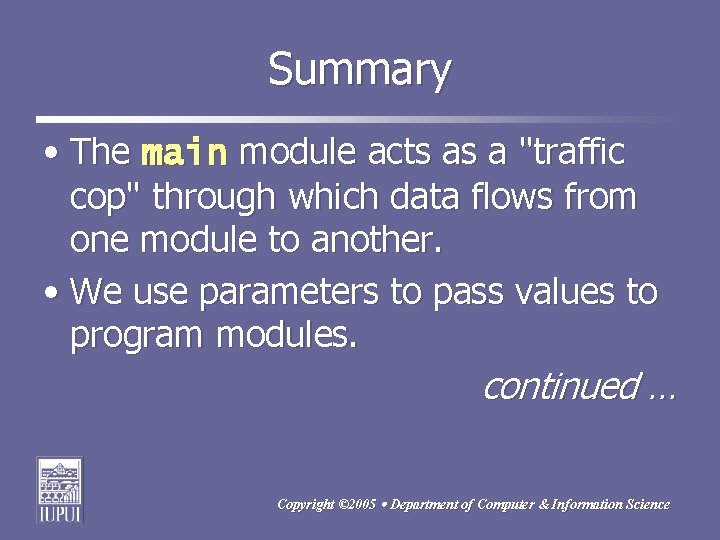 Summary • The main module acts as a "traffic cop" through which data flows