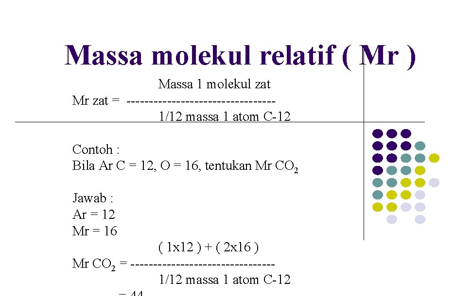 Massa molekul relatif ( Mr ) Massa 1 molekul zat Mr zat = ----------------1/12