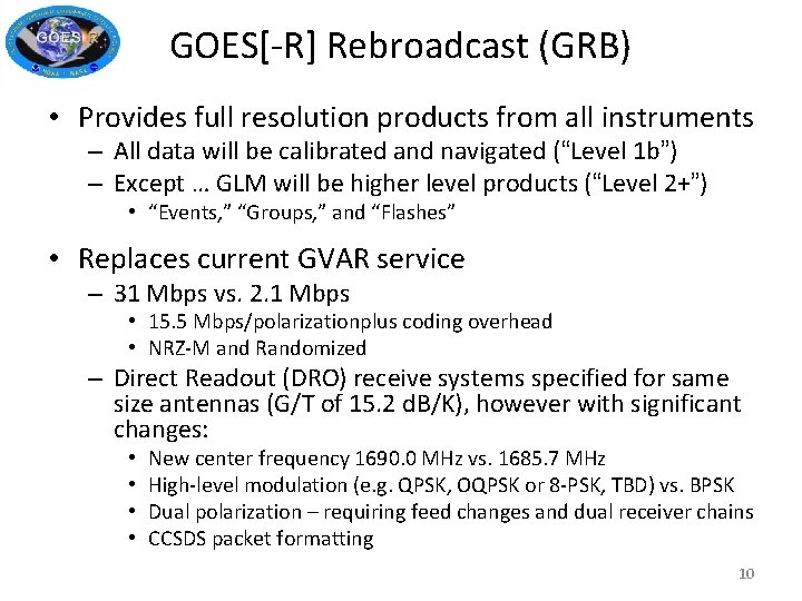 GOES[-R] Rebroadcast (GRB) • Provides full resolution products from all instruments – All data