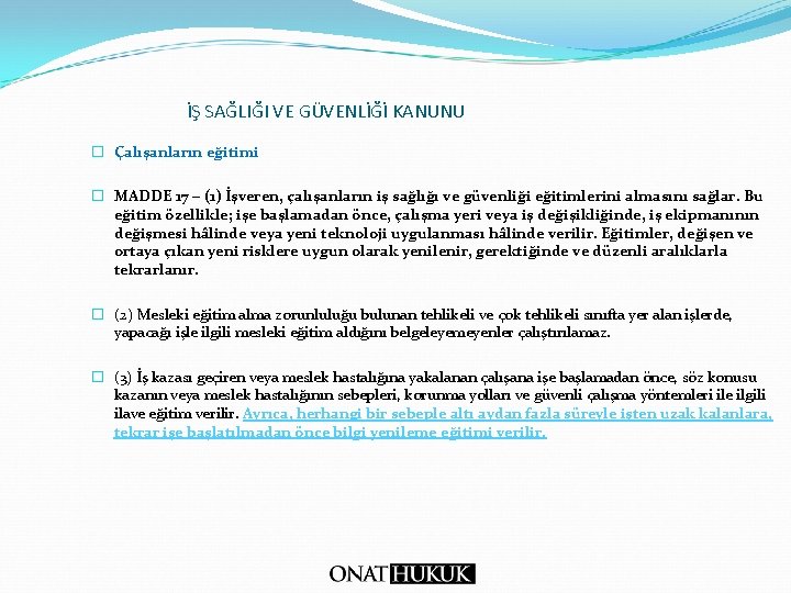 İŞ SAĞLIĞI VE GÜVENLİĞİ KANUNU � Çalışanların eğitimi � MADDE 17 – (1) İşveren,