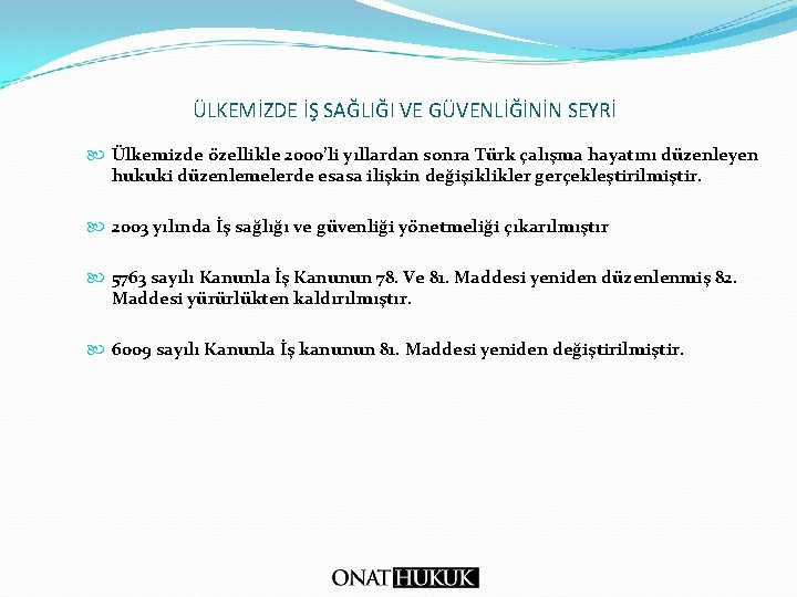 ÜLKEMİZDE İŞ SAĞLIĞI VE GÜVENLİĞİNİN SEYRİ Ülkemizde özellikle 2000’li yıllardan sonra Türk çalışma hayatını