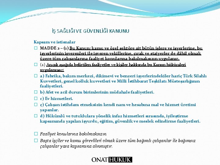 İŞ SAĞLIĞI VE GÜVENLİĞİ KANUNU Kapsam ve istisnalar � MADDE 2 – (1) Bu