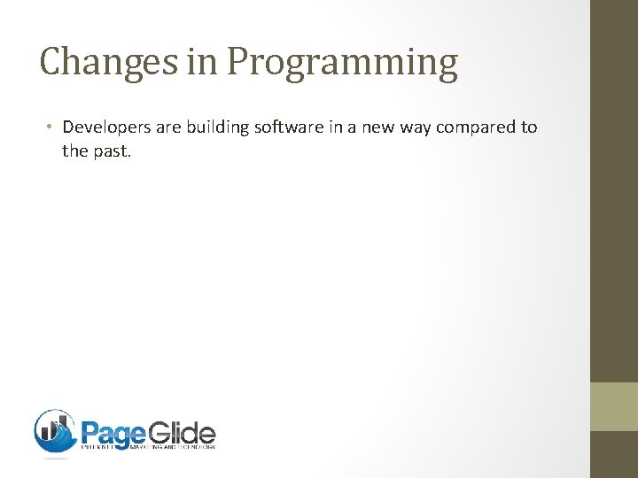 Changes in Programming • Developers are building software in a new way compared to
