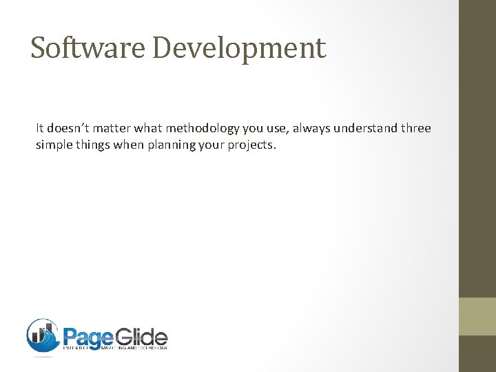 Software Development It doesn’t matter what methodology you use, always understand three simple things