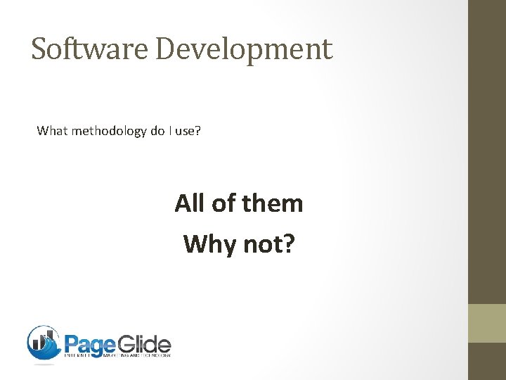 Software Development What methodology do I use? All of them Why not? 