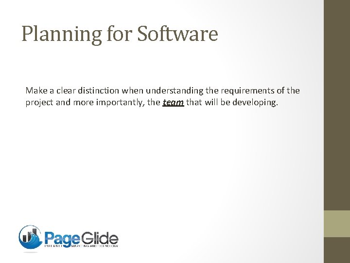 Planning for Software Make a clear distinction when understanding the requirements of the project