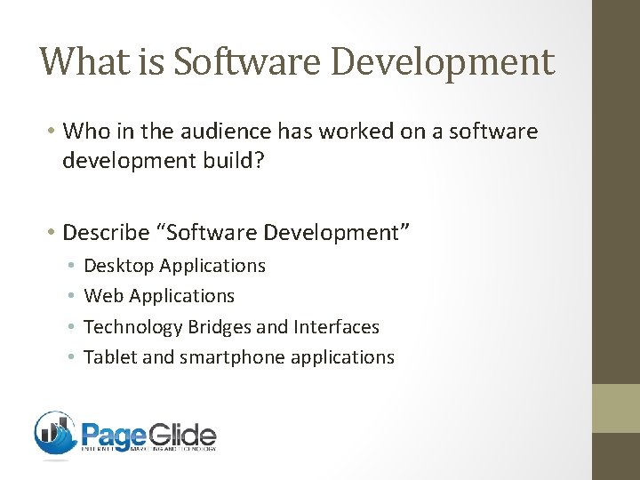 What is Software Development • Who in the audience has worked on a software