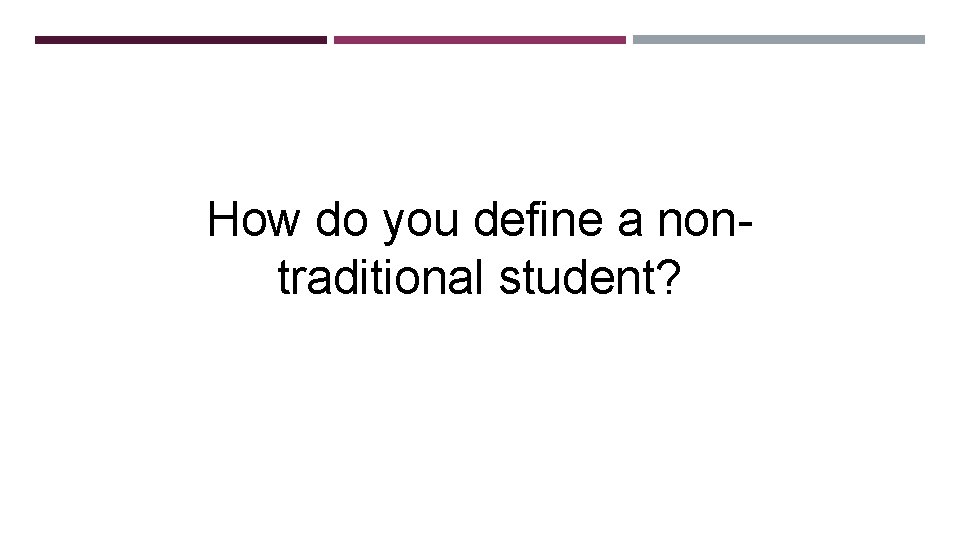 How do you define a nontraditional student? 