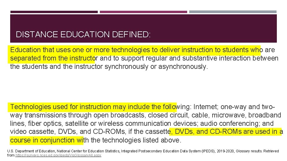 DISTANCE EDUCATION DEFINED: Education that uses one or more technologies to deliver instruction to
