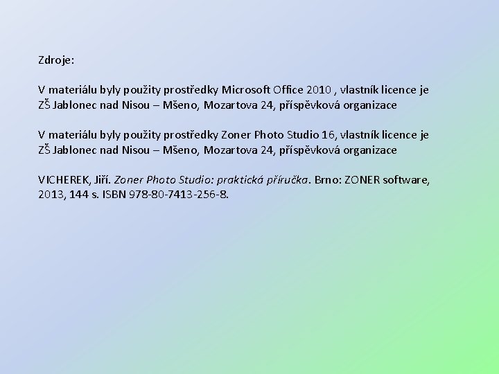 Zdroje: V materiálu byly použity prostředky Microsoft Office 2010 , vlastník licence je ZŠ