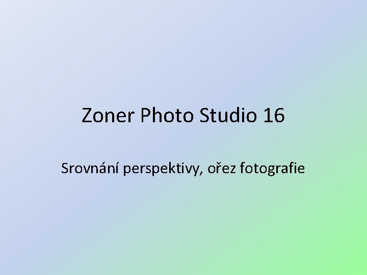Zoner Photo Studio 16 Srovnání perspektivy, ořez fotografie 