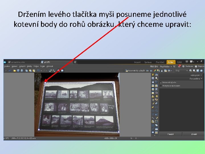 Držením levého tlačítka myši posuneme jednotlivé kotevní body do rohů obrázku, který chceme upravit: