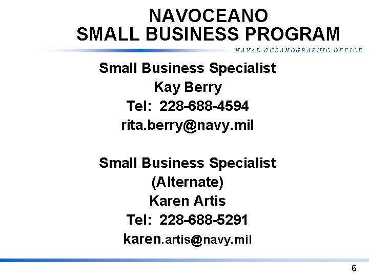 NAVOCEANO SMALL BUSINESS PROGRAM NAVAL OCEANOGRAPHIC OFFICE Small Business Specialist Kay Berry Tel: 228