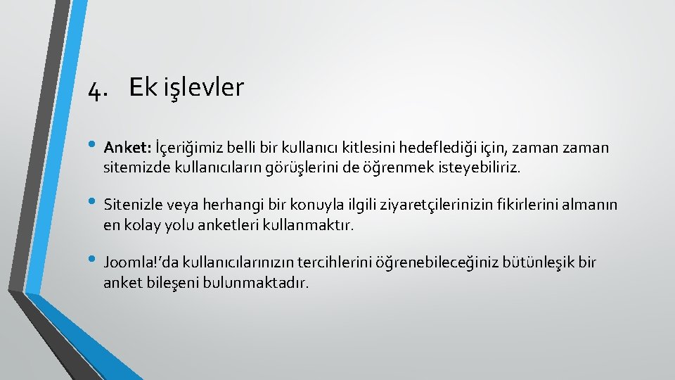 4. Ek işlevler • Anket: İçeriğimiz belli bir kullanıcı kitlesini hedeflediği için, zaman sitemizde