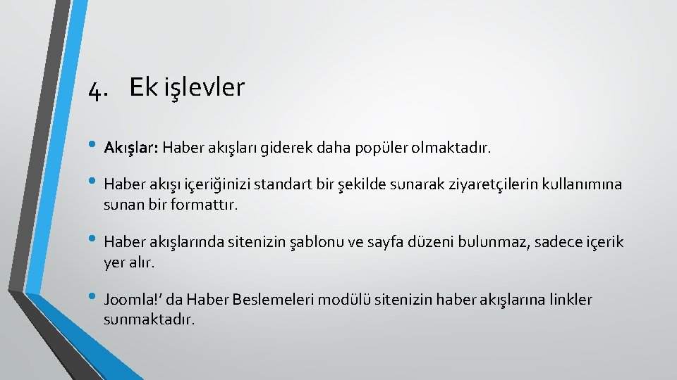 4. Ek işlevler • Akışlar: Haber akışları giderek daha popüler olmaktadır. • Haber akışı