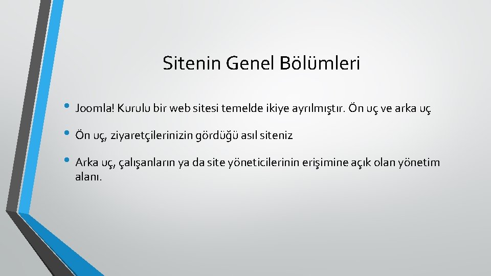 Sitenin Genel Bölümleri • Joomla! Kurulu bir web sitesi temelde ikiye ayrılmıştır. Ön uç