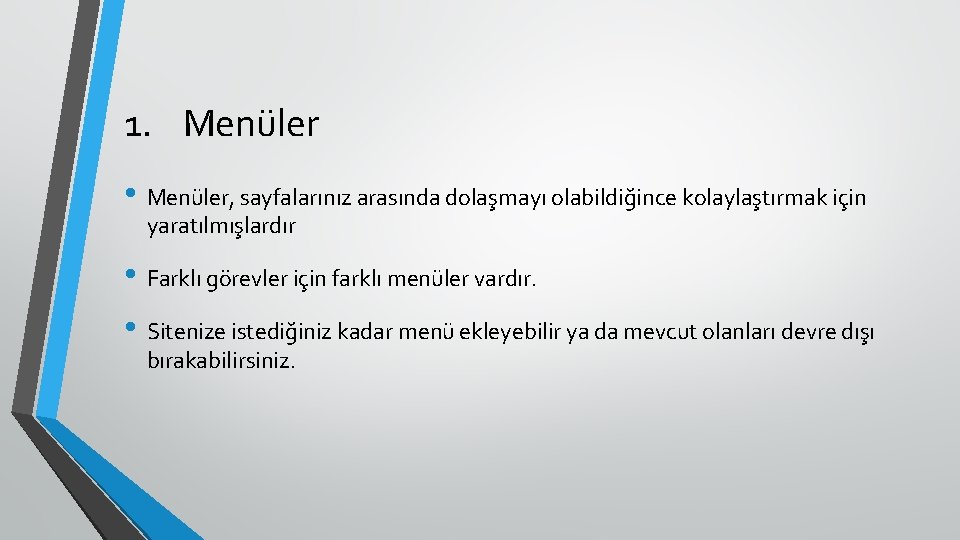 1. Menüler • Menüler, sayfalarınız arasında dolaşmayı olabildiğince kolaylaştırmak için yaratılmışlardır • Farklı görevler