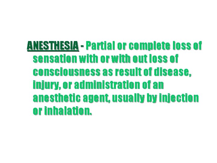 ANESTHESIA - Partial or complete loss of sensation with or with out loss of