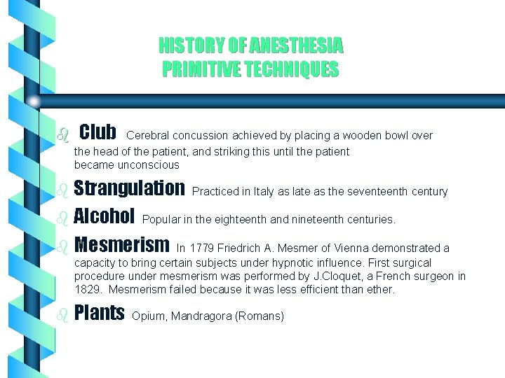 HISTORY OF ANESTHESIA PRIMITIVE TECHNIQUES b Club Cerebral concussion achieved by placing a wooden