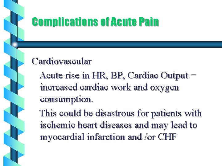 Complications of Acute Pain Cardiovascular Acute rise in HR, BP, Cardiac Output = increased