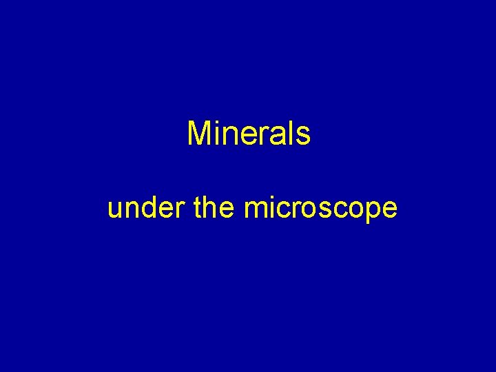 Minerals under the microscope 