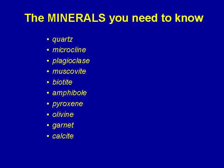 The MINERALS you need to know • • • quartz microcline plagioclase muscovite biotite