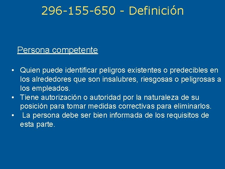 296 -155 -650 - Definición Persona competente • Quien puede identificar peligros existentes o