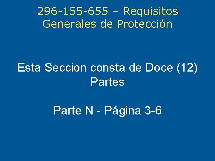 296 -155 -655 – Requisitos Generales de Protección Esta Seccion consta de Doce (12)