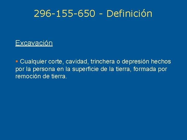 296 -155 -650 - Definición Excavación § Cualquier corte, cavidad, trinchera o depresión hechos