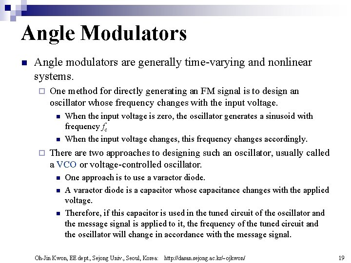 Angle Modulators n Angle modulators are generally time-varying and nonlinear systems. ¨ One method Angle Modulators n Angle modulators are generally time-varying and nonlinear systems. ¨ One method