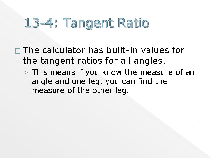 13 -4: Tangent Ratio � The calculator has built-in values for the tangent ratios