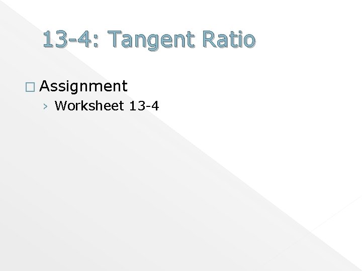 13 -4: Tangent Ratio � Assignment › Worksheet 13 -4 