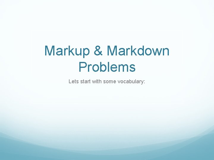 Markup & Markdown Problems Lets start with some vocabulary: 