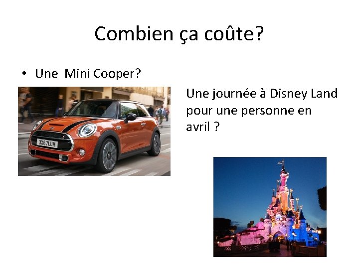 Combien ça coûte? • Une Mini Cooper? Une journée à Disney Land pour une