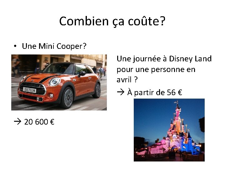 Combien ça coûte? • Une Mini Cooper? Une journée à Disney Land pour une