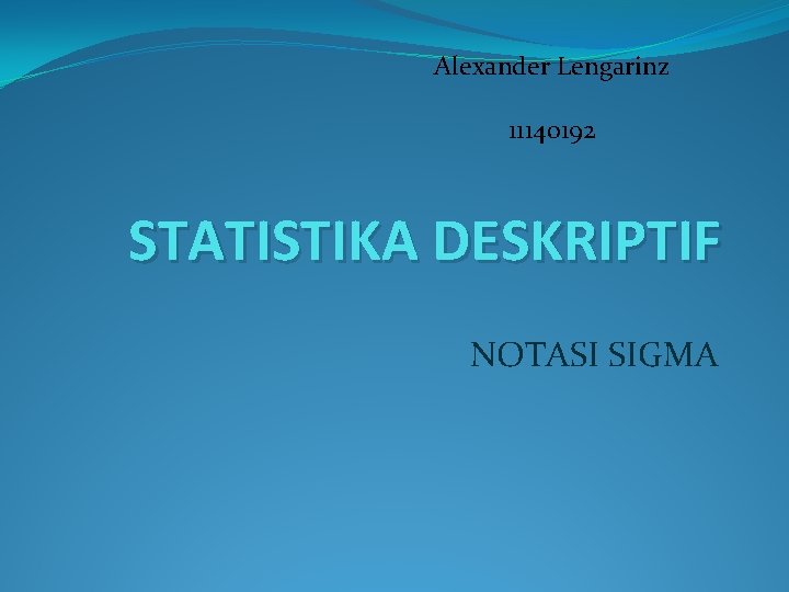 Alexander Lengarinz 1114 o 192 STATISTIKA DESKRIPTIF NOTASI SIGMA 