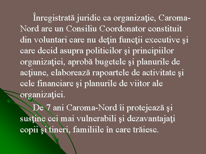 Înregistrată juridic ca organizaţie, Caroma. Nord are un Consiliu Coordonator constituit din voluntari care